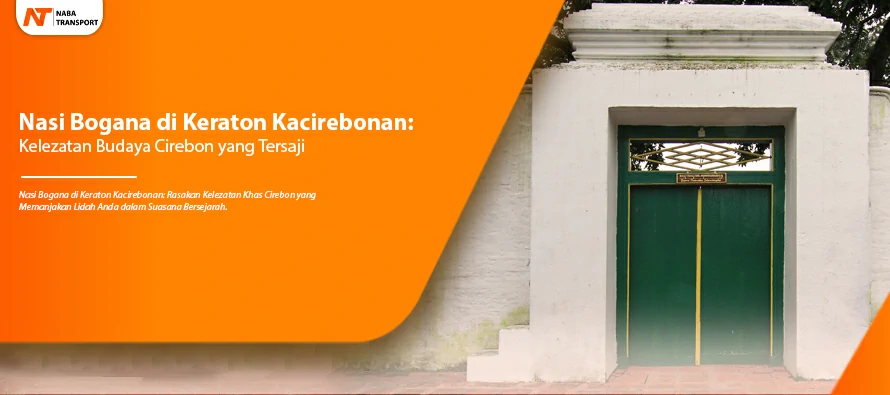 You are currently viewing Nasi Bogana di Keraton Kacirebonan: Kelezatan Budaya Cirebon yang Tersaji