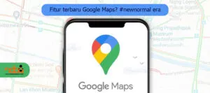 Read more about the article Fitur Baru Google Maps di era #newnormal