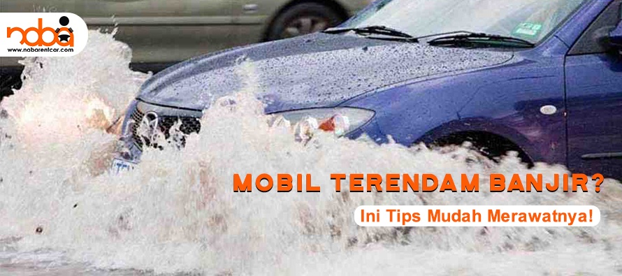 You are currently viewing Mobil Terendam Banjir ? Ini Tips Mudah Merawatnya!