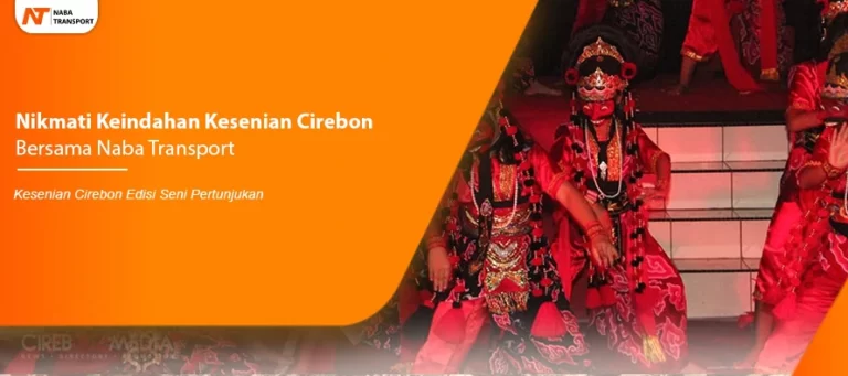 Read more about the article Nikmati Keindahan Kesenian Cirebon Bersama Naba Transport
