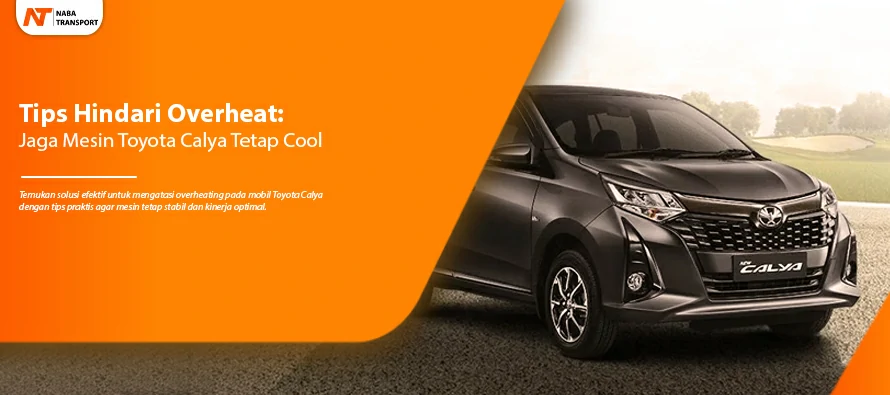 You are currently viewing Tips Hindari Overheat: Jaga Mesin Toyota Calya Tetap Cool