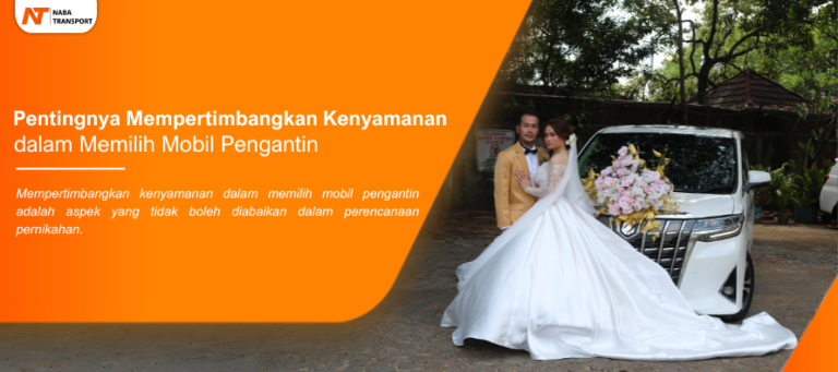 Read more about the article Pentingnya Mempertimbangkan Kenyamanan dalam Memilih Mobil Pengantin