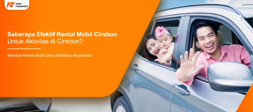You are currently viewing Seberapa Efektif Rental Mobil di Cirebon Untuk Aktivitas?