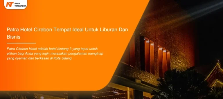Read more about the article Patra Hotel Cirebon Tempat Ideal Untuk Liburan Dan Bisnis