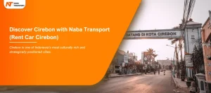Read more about the article Discover Cirebon with Naba Rent Car (Rent Car Cirebon)