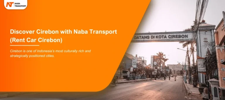 Read more about the article Discover Cirebon with Naba Rent Car (Rent Car Cirebon)