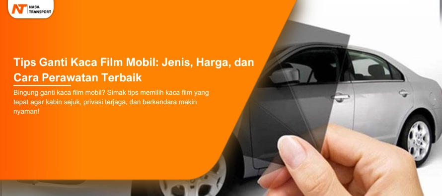 You are currently viewing Tips Ganti Kaca Film Mobil: Jenis, Harga, dan Cara Perawatan Terbaik
