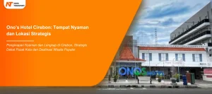 Read more about the article Ono’s Hotel Cirebon : Pilihan Akomodasi Ideal untuk Liburan atau Bisnis