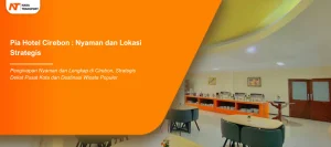 Read more about the article Pia Hotel Cirebon : Kenyamanan dan Gaya Modern di Kota Cirebon