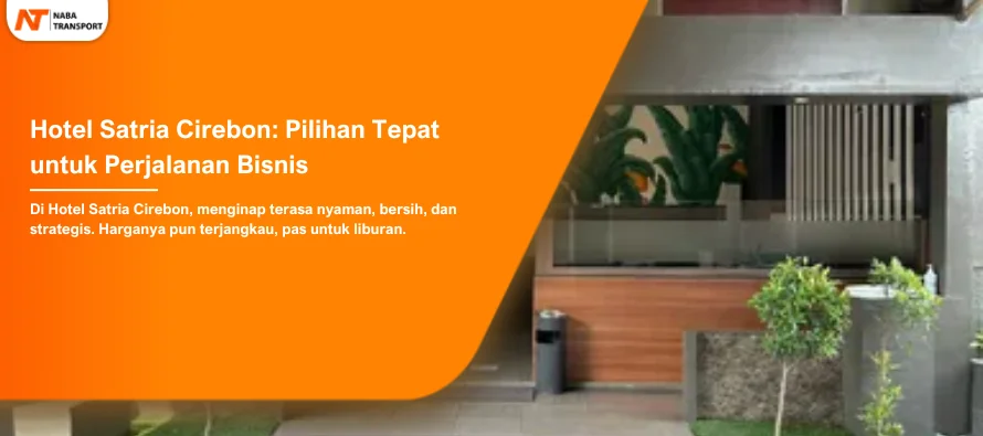 You are currently viewing Hotel Satria Cirebon: Pilihan Tepat untuk Perjalanan Bisnis dan Liburan Keluarga